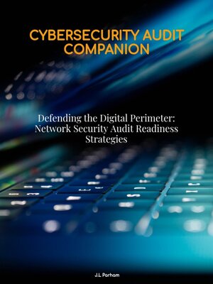 cover image of Defending the Digital Perimeter Network Security Audit Readiness Strategies